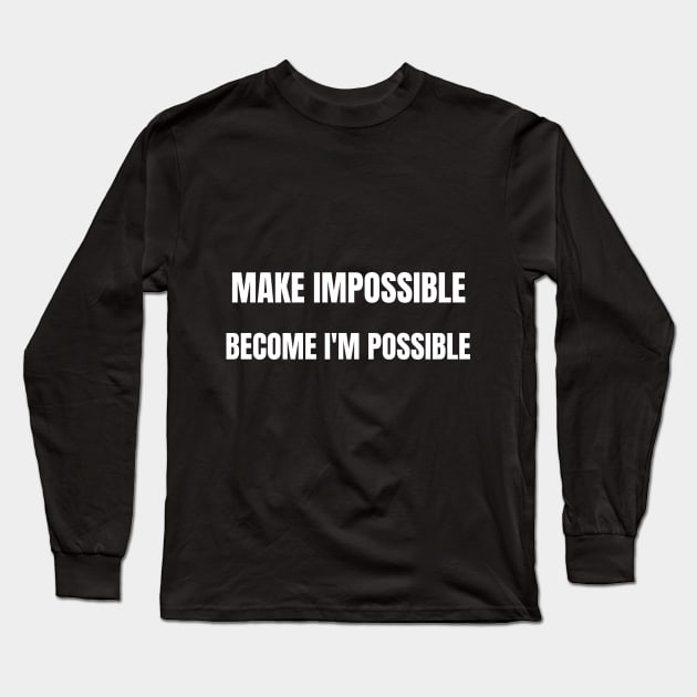 Make Impossible Become I'm Possible Long Sleeve T-Shirt by Motivational Workout Store